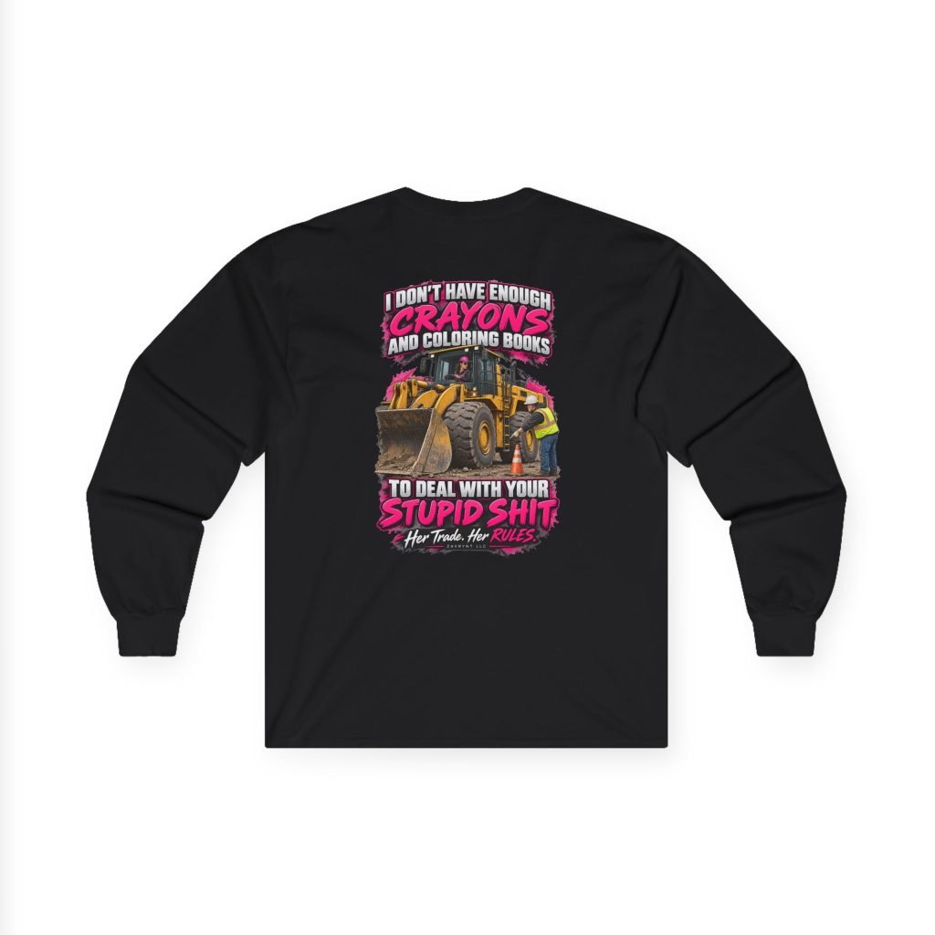 Her Trade. Her RULES. | Crayons and Coloring Books — Wheel Loader Operator Long Sleeve