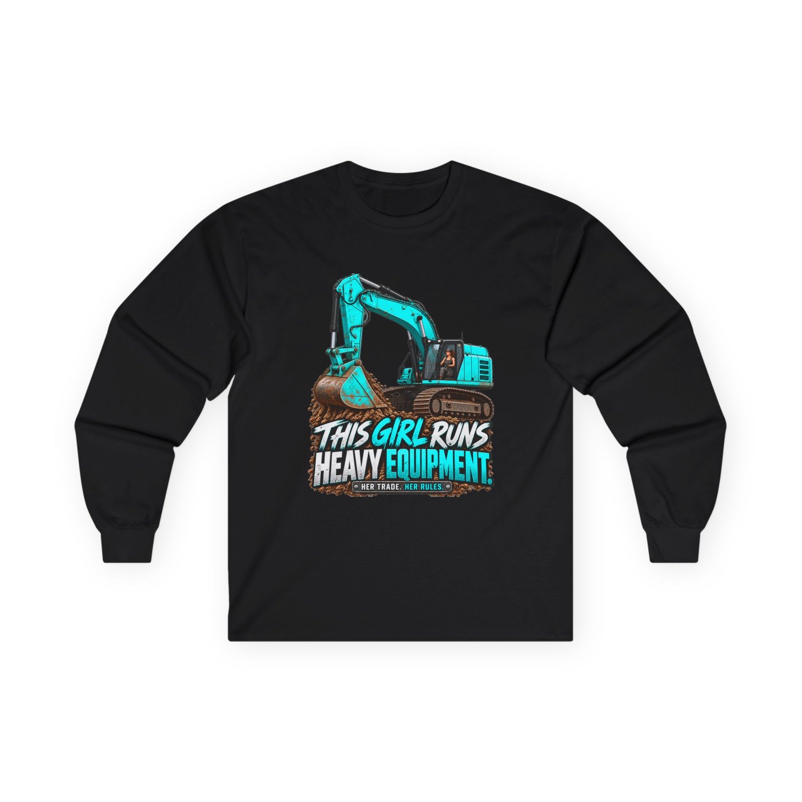 This Girl Runs Heavy Equipment | Turquoise Excavator Long-Sleeve Shirt — Her Trade. Her RULES.