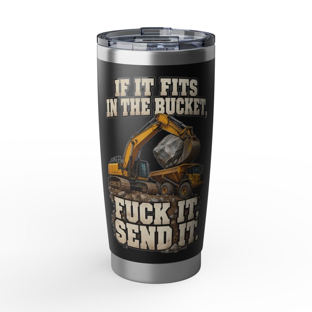 If It Fits in the Bucket, Fuck It — Send It | Excavator Black Vagabond 20oz Tumbler