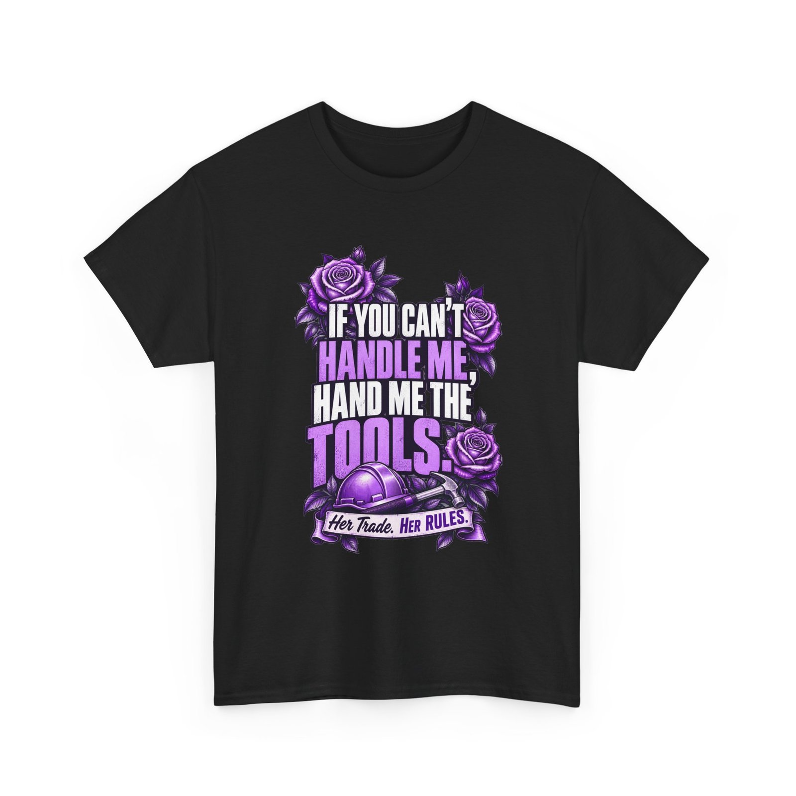 If you can’t handle me, hand me the tools. | Construction T-Shirt — Purple Roses | Her Trade. Her RULES.