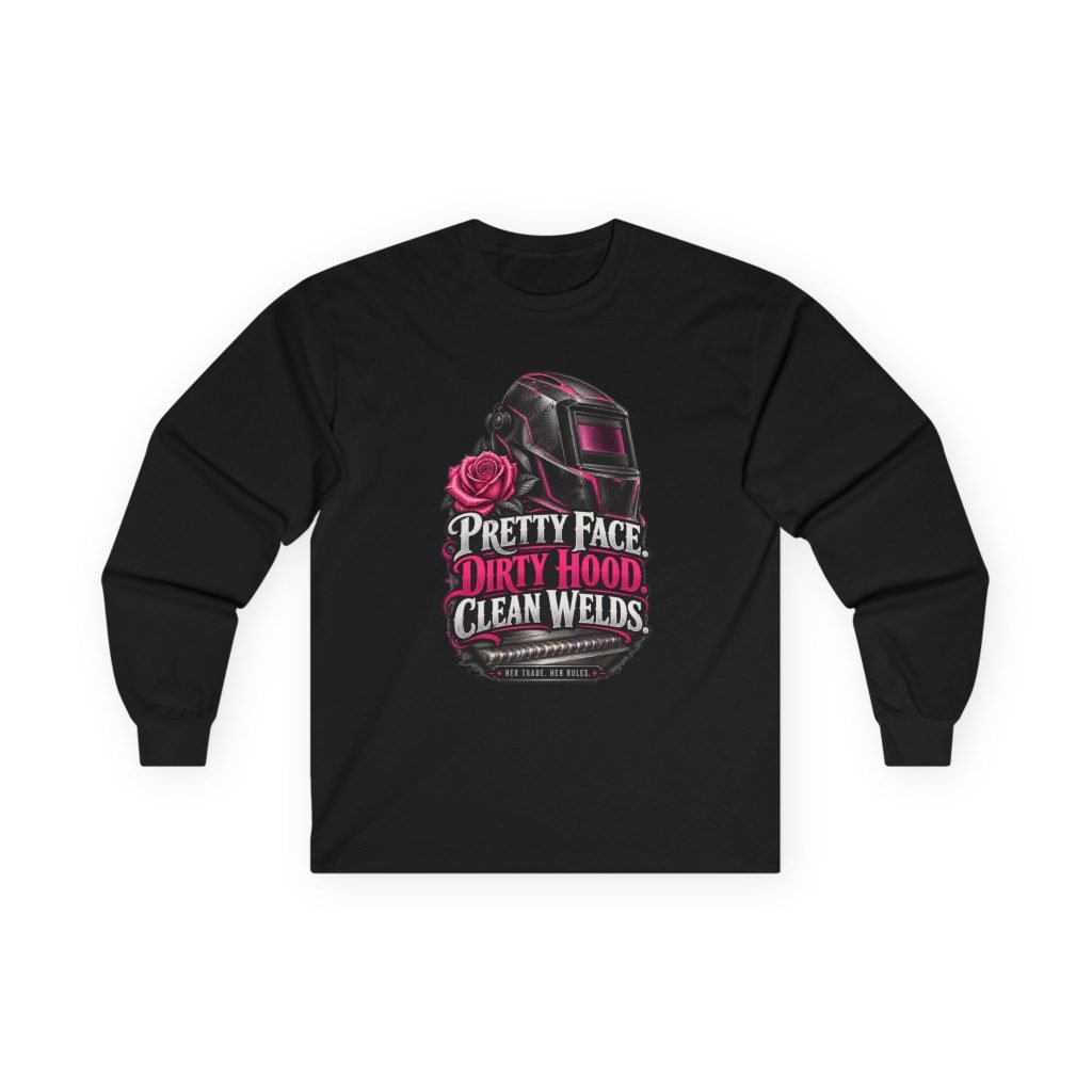 Pretty Face. Dirty Hood. Clean Welds. | Women Welder Long-Sleeve Shirt — Her Trade. Her RULES.