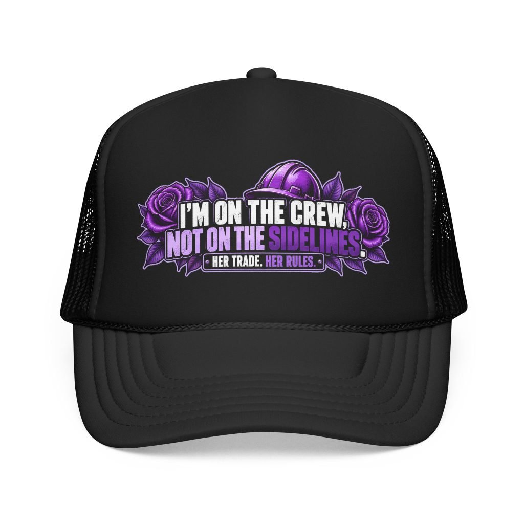 I’m on the crew, not on the sidelines. | Black Foam Trucker Hat — Purple Roses | Her Trade. Her RULES.