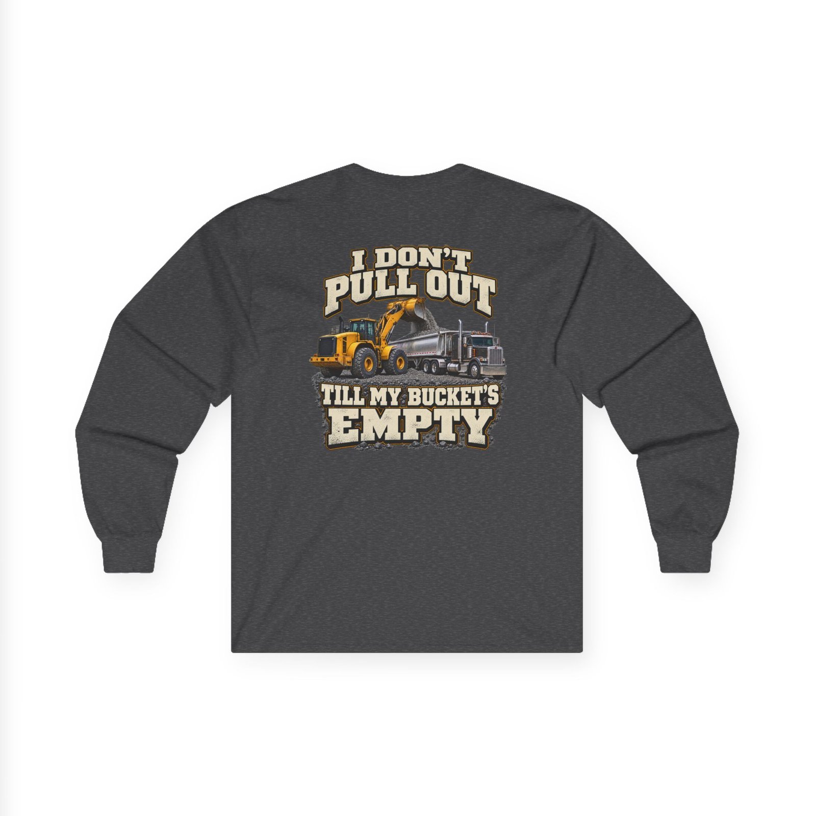 I Don’t Pull Out — Till My Bucket’s Empty | Loader Long-Sleeve Shirt - Image 4