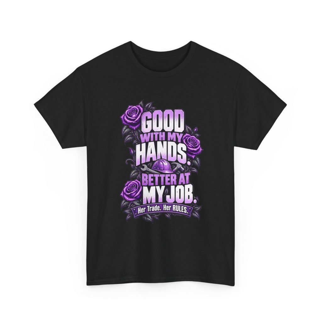Good with my hands. Better at my job. | Construction T-Shirt — Purple Roses | Her Trade. Her RULES.