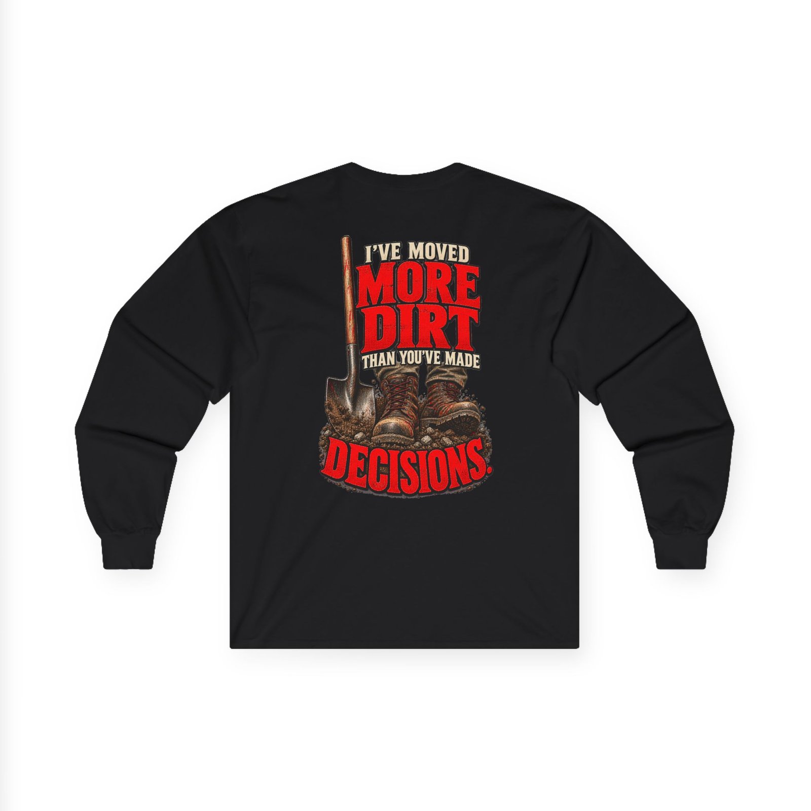 I’ve Moved More Dirt Than You’ve Made Decisions | Long-Sleeve — Don’t Be a Ronnie - Image 2