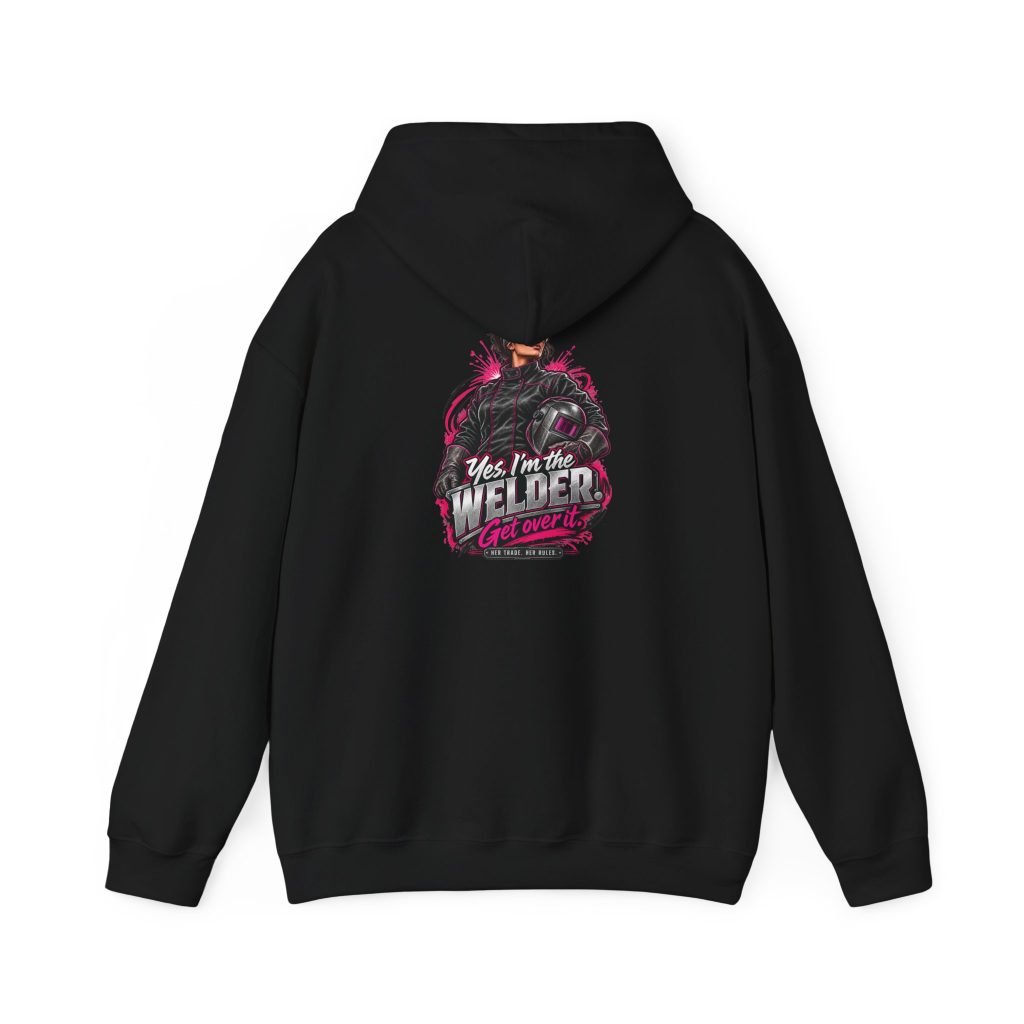 Yes, I’m the Welder. Get Over It. | Hot Pink Welder Back-Print Hoodie — Her Trade. Her RULES.