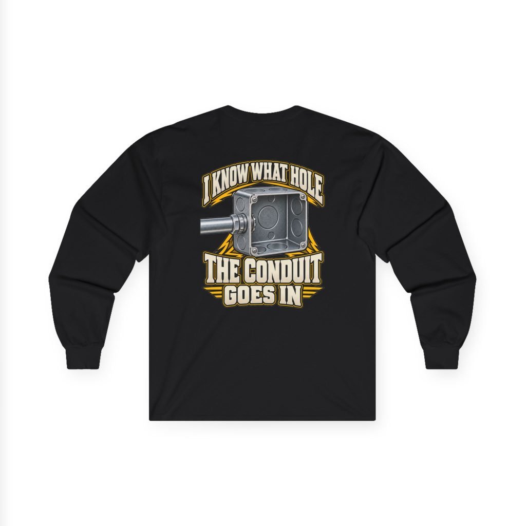 I Know What Hole the Conduit Goes In | Electrician Long-Sleeve Shirt