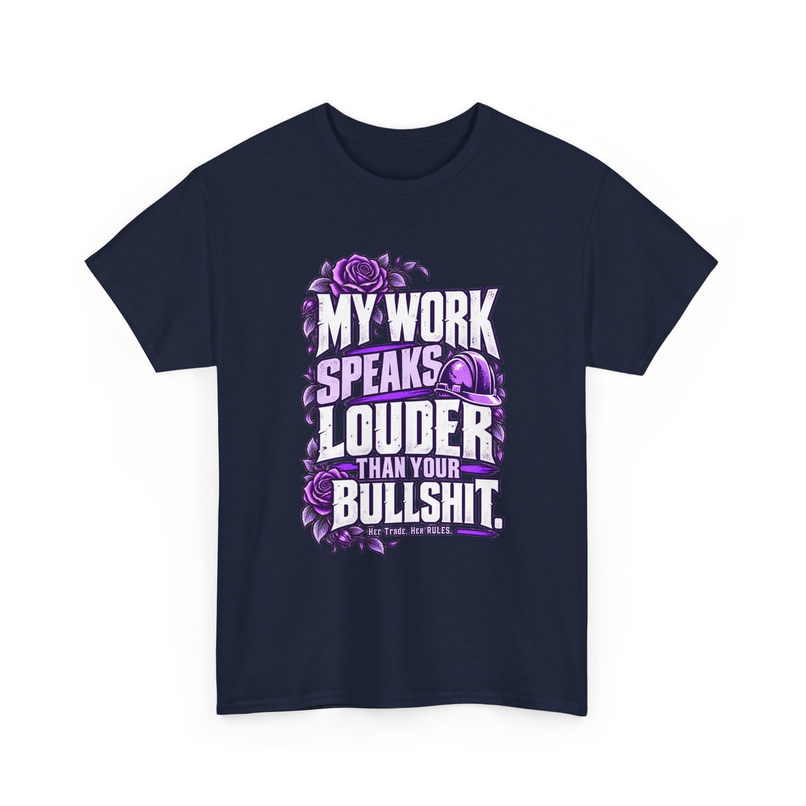 My work speaks louder than your bullshit. | Construction T-Shirt — Purple Roses | Her Trade. Her RULES. - Image 4