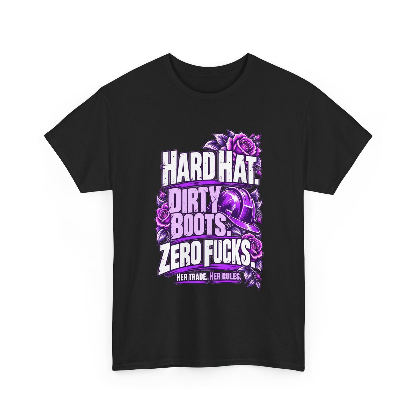 Hard hat. Dirty boots. Zero fucks. | Construction T-Shirt — Purple Roses | Her Trade. Her RULES.