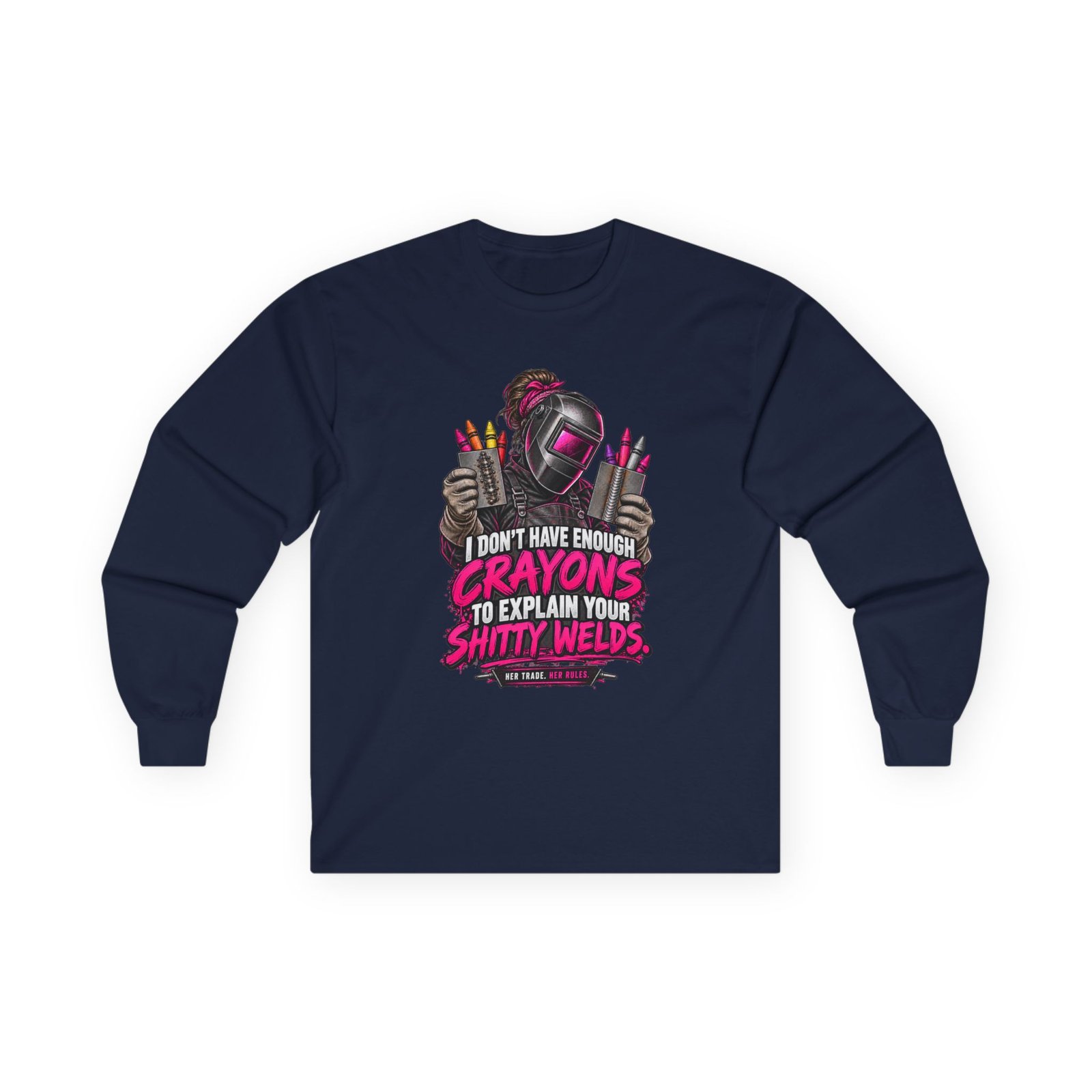 I Don’t Have Enough Crayons to Explain Your Shitty Welds | Welder Long-Sleeve Shirt — Her Trade. Her RULES. - Image 3