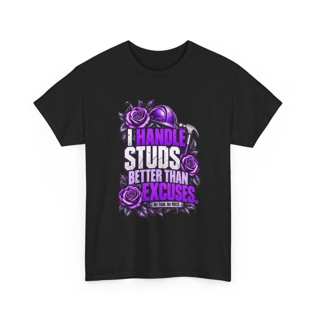I handle studs better than excuses. | Construction T-Shirt — Purple Roses | Her Trade. Her RULES.