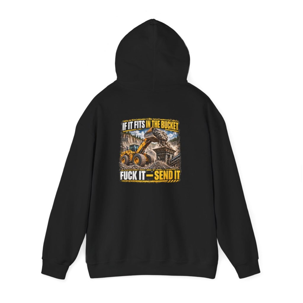 If It Fits in the Bucket, Fuck It — Send It Hoodie