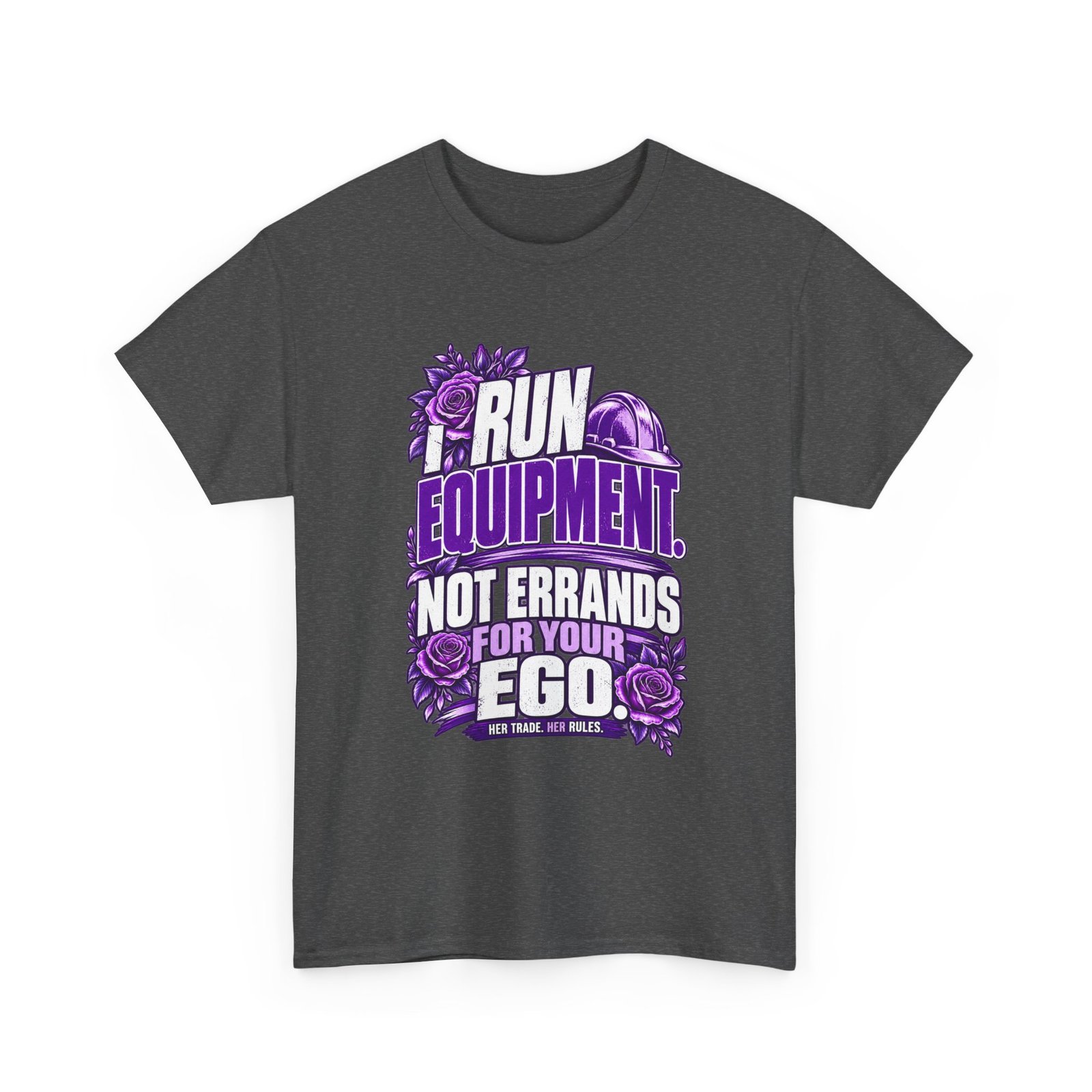 I Run Equipment. Not Errands for Your Ego. | Construction T-Shirt — Purple Roses | Her Trade. Her RULES. - Image 2