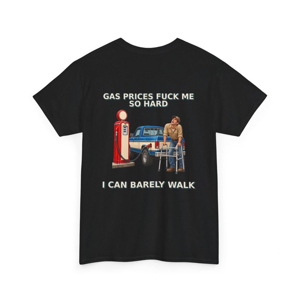 Gas Prices — I Can Barely Walk T-Shirt