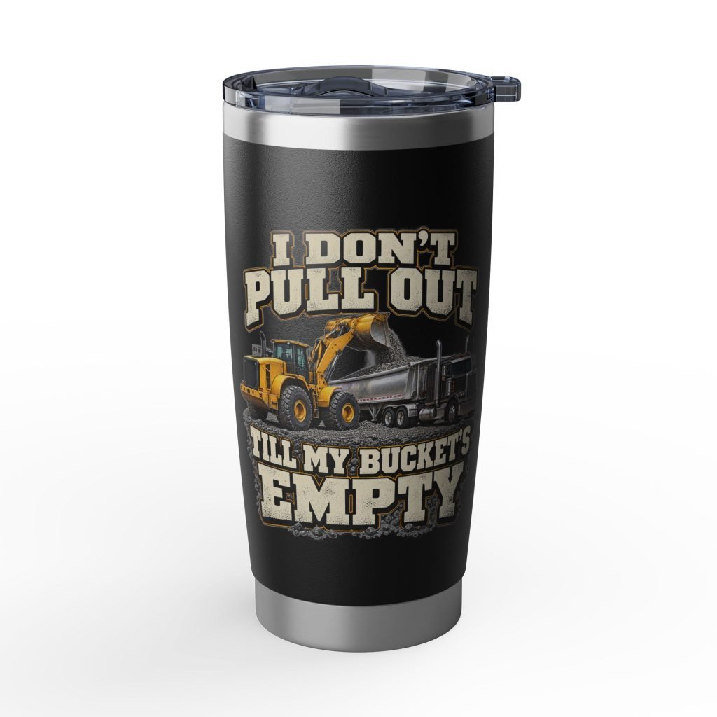 I Don’t Pull Out — Till My Bucket’s Empty | Black Vagabond 20oz Tumbler