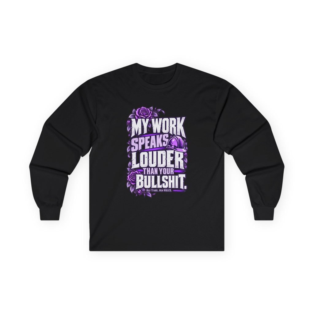 My work speaks louder than your bullshit. | Construction Long-Sleeve Shirt — Purple Roses | Her Trade. Her RULES.