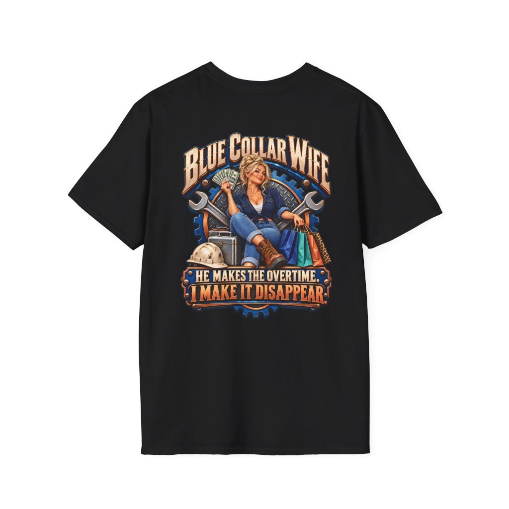 Blue Collar Wife — He Makes the Overtime, I Make It Disappear T-Shirt | Don’t Be a Ronnie
