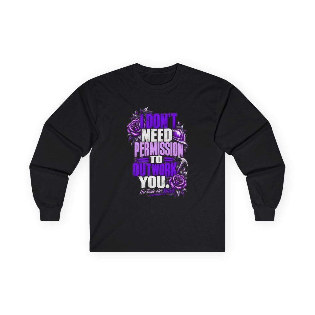 I don’t need permission to outwork you. | Construction Long-Sleeve Shirt — Purple Roses | Her Trade. Her RULES.