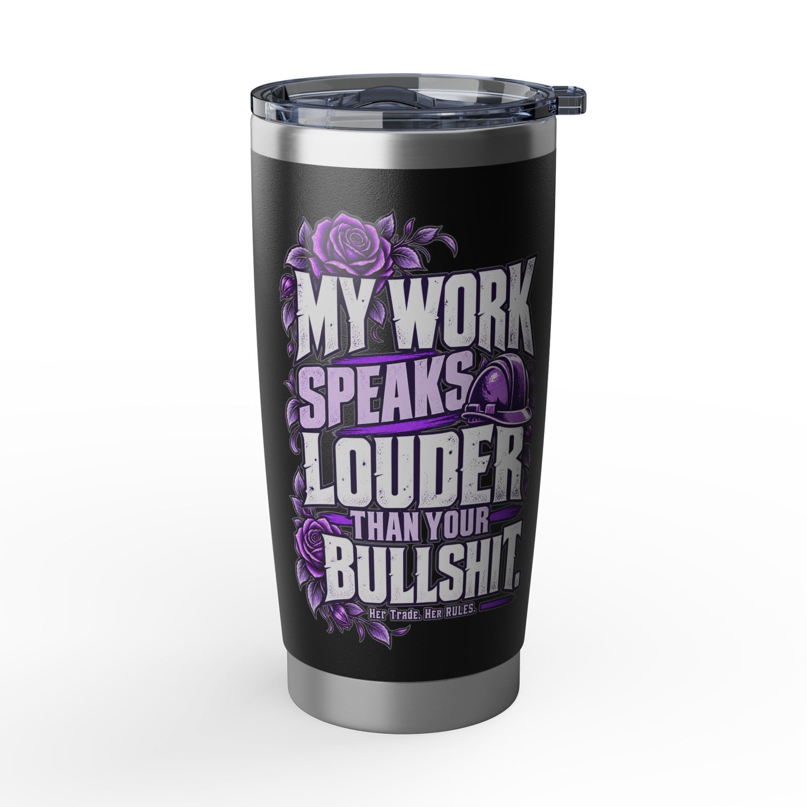 My work speaks louder than your bullshit. | Black 20oz Tumbler — Purple Roses | Her Trade. Her RULES.