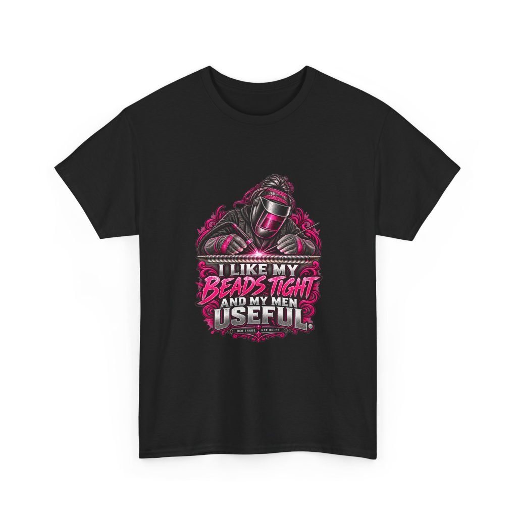 I Like My Beads Tight and My Men Useful. | Hot Pink Welder T-Shirt — Her Trade. Her RULES.