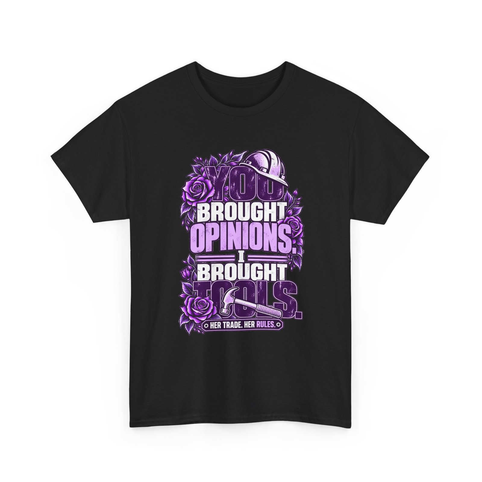 You brought opinions. I brought tools. | Construction T-Shirt — Purple Roses | Her Trade. Her RULES.