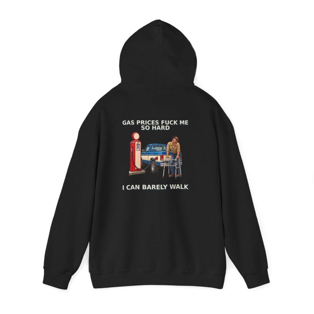Gas Prices — I Can Barely Walk Work Hoodie