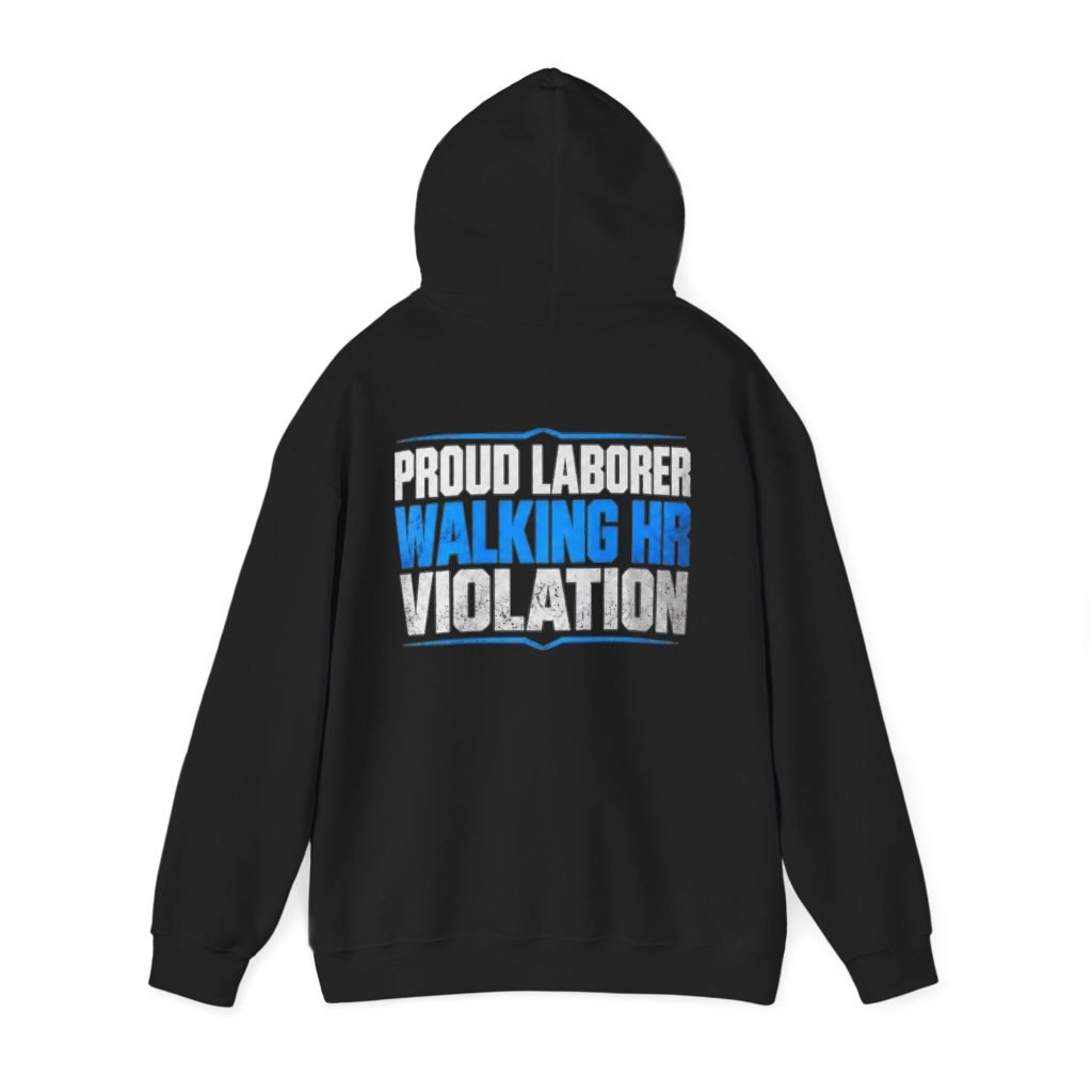 Proud Laborer — Walking HR Violation Work Hoodie