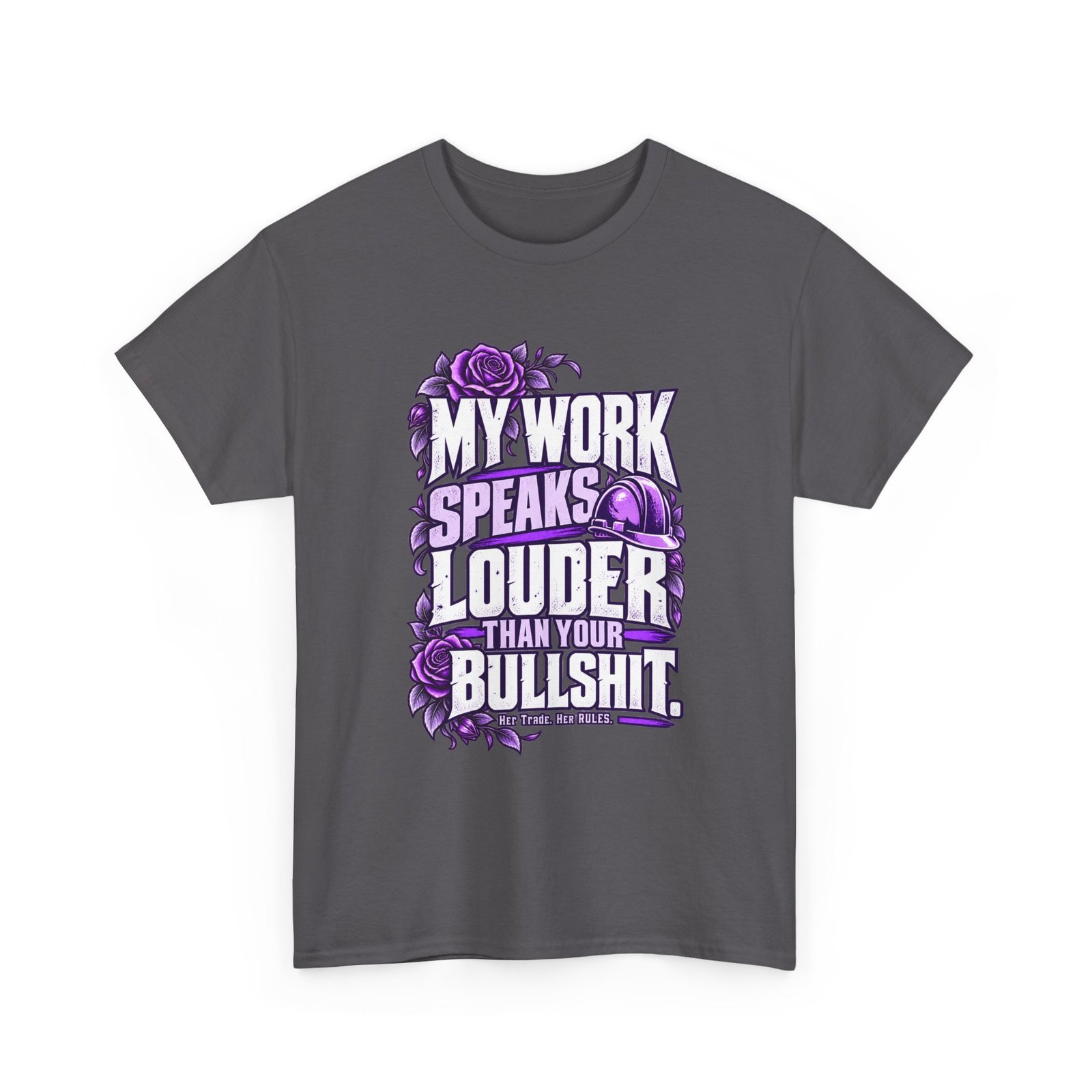 My work speaks louder than your bullshit. | Construction T-Shirt — Purple Roses | Her Trade. Her RULES. - Image 3