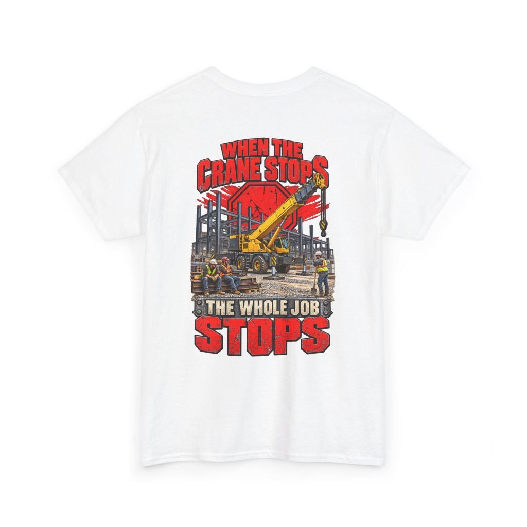 When the Crane Stops, the Whole Job Stops | Back-Print T-Shirt — Don’t Be a Ronnie