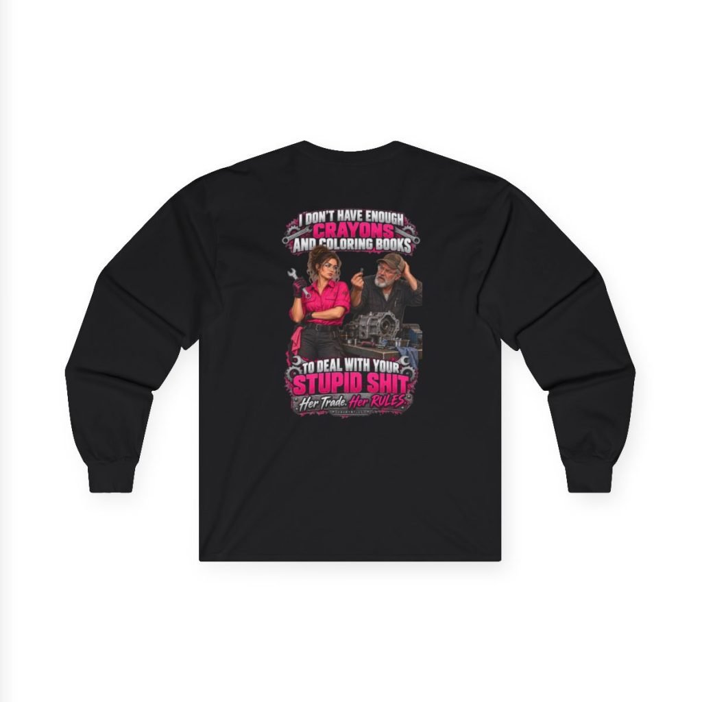 Black Her Trade. Her RULES. mechanic long sleeve shirt with Crayons and Coloring Books artwork on the back